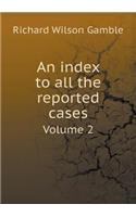 An index to all the reported cases Volume 2: (English)