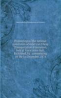 Proceedings of the national convention of American Cheap Transportation Association, held at Association Hall, Richmond, Va., commencing on the 1st December, 1874