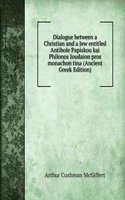 Dialogue between a Christian and a Jew entitled Antibole Papiskou kai Philonos Ioudaion pros monachon tina (Ancient Greek Edition)