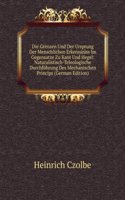 Die Grenzen Und Der Ursprung Der Menschlichen Erkenniniss Im Gegensatze Zu Kant Und Hegel: Naturalistisch-Teleologische Durchfuhrung Des Mechanischen Princips (German Edition)