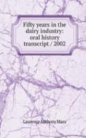 Fifty years in the dairy industry: oral history transcript / 2002