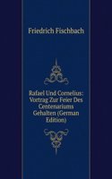 Rafael Und Cornelius: Vortrag Zur Feier Des Centenariums Gehalten (German Edition)