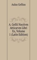 A. Gellii Noctivm Atticarvm Libri Xx, Volume 1 (Latin Edition)