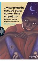 Y Su Corazon Escapo Para Convertirse En Pajaro / And His Heart Escaped to Become a Bird (Spanish Edition)