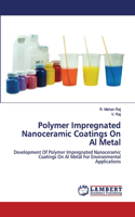Polymer Impregnated Nanoceramic Coatings On Al Metal