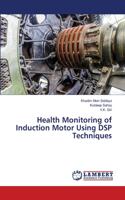 Health Monitoring of Induction Motor Using DSP Techniques
