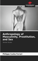 Anthropology of Masculinity, Prostitution, and Sex