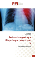 Perforation gastrique idiopathique du nouveau né