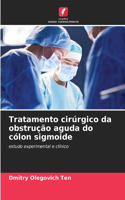 Tratamento cirúrgico da obstrução aguda do cólon sigmoide