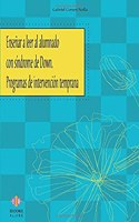 Ensenar a leer al alumnado con sindrome de Down. Programas de intervencion temprana