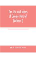 life and letters of George Bancroft (Volume I)