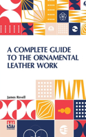 Complete Guide To The Ornamental Leather Work