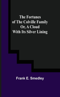 Fortunes of the Colville Family or, A Cloud with its Silver Lining