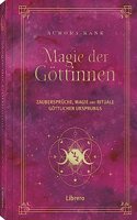 Magie der Gottinnen: Zauberspruche, Magie und Rituale Gottlichen Ursprungs