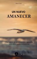 nuevo amanecer: Una historia de transformación y superación en la lucha contra el alcoholismo