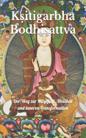 Kṣitigarbha Bodhisattva: Der Weg zur Mitgefühl, Weisheit und inneren Transformation(Lehren Und Praktiken Des Buddhismus)