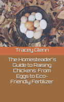 The Homesteader's Guide to Raising Chickens