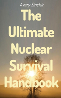 The Ultimate Nuclear Survival Handbook