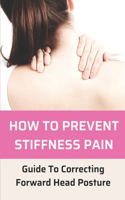 How To Prevent Stiffness Pain: Guide To Correcting Forward Head Posture: Correct Forward Head Posture