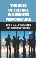 Role Of Culture In Business Performance: How To Develop And Sustain High-Performance Culture: Adhocracy Culture