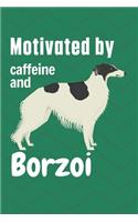 Motivated by caffeine and Borzoi: For Borzoi Dog Fans