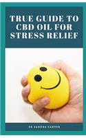True Guide to CBD Oil for Stress Relief: It entails everything regarding CBD Oil; its component and its effectiveness in the management of stress