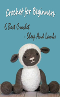Crochet for Beginners: 6 Best Crochet - Sheep And Lambs: How to Crochet for Beginner