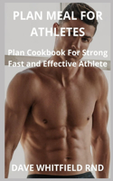 Plan Meal for Athletes: Plan Cookbook For Strong Fast and Effective Athlete