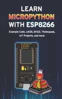 Learn Micropython with Esp8266: Example Code, LM35, DH22, Thinkspeak, IoT Projects, and More