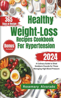 Healthy Weight Loss Recipes Cookbook for Hypertension: A Culinary Guide to Shed Stubborn Pounds for Those Managing High Blood Pressure(Wholesome Flavors: Inspired Recipes for Health)