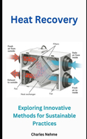 Heat Recovery: Exploring Innovative Methods for Sustainable Practices