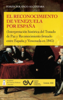 RECONOCIMIENTO DE VENEZUELA POR ESPAÑA (Interpretación histórica de una negociación diplomática del Tratado de Paz y Reconocimiento firmado entre España y Venezuela en 1845)
