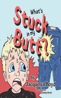 What's Stuck in my Butt?