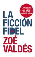 La Ficcion Fidel
