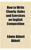 How to Write Clearly; Rules and Exercises on English Composition