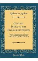 General Index to the Edinburgh Review: From Its Commencement in October 1802, to the End of the Twentieth Volume, Published in November 1812 (Classic Reprint)