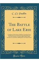 The Battle of Lake Erie: A Collection of Documents, Chiefly by Commodore Perry; Including the Court-Martial of Commander Barclay and the Court of Enquiry on Captain Elliott; Edited, with Introduction, Annotations, Bibliography, and Analytical Index