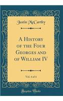 A History of the Four Georges and of William IV, Vol. 4 of 4 (Classic Reprint)