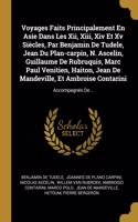 Voyages Faits Principalement En Asie Dans Les Xii, Xiii, Xiv Et Xv Siècles, Par Benjamin De Tudele, Jean Du Plan-carpin, N. Ascelin, Guillaume De Rubruquis, Marc Paul Venitien, Haiton, Jean De Mandeville, Et Ambroise Contarini