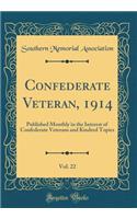 Confederate Veteran, 1914, Vol. 22: Published Monthly in the Interest of Confederate Veterans and Kindred Topics (Classic Reprint)