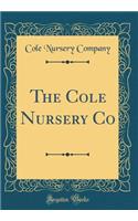 The Cole Nursery Co (Classic Reprint)