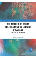 The Mother of God in the Theology of Sergius Bulgakov
