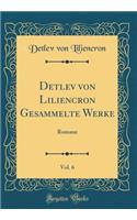 Detlev von Liliencron Gesammelte Werke, Vol. 6: Romane (Classic Reprint)