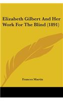 Elizabeth Gilbert And Her Work For The Blind (1891)