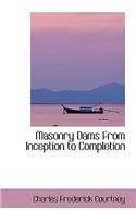 Masonry Dams from Inception to Completion