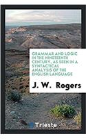 Grammar and Logic in the Nineteenth Century, as Seen in a Syntactical Analysis of the English Language