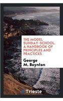 Model Sunday-School. a Handbook of Principles and Practices