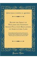 Review the Impact of Wetlands and Nonpoint Source Pollution Regulations on Agricultural Land: Hearing Before the Subcommittee on Environment, Credit, and Rural Development of the Committee on Agriculture, House of Representatives, One Hundred Third: Hearing Before the Subcommittee on Environment, Credit, and Rural Development of the Committee on Agriculture, House of Representatives, One Hundred