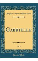 Gabrielle, Vol. 2 (Classic Reprint)