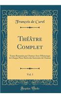 ThÃ©Ã¢tre Complet, Vol. 3: Textes RemaniÃ©s Par l'Auteur Avec l'Historique de Chaque PÃ¬ece Suivis Des Souvenirs de l'Auteur (Classic Reprint): Textes RemaniÃ©s Par l'Auteur Avec l'Historique de Chaque PÃ¬ece Suivis Des Souvenirs de l'Auteur (Classic Reprint)